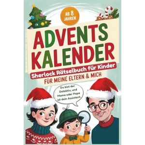 Publishing, Munich Das Sherlock Adventskalender-Rätselbuch für mich & meine Eltern: 24 Tage voller Logikrätsel, Teamarbeit & wertvoller Zeit zu zweit Perfektes Geschenk für Kinder Publishing, Munich Das Sherlock Adventskalender-Rätselbuch für mich & meine Eltern: 24 Tage voller Logikrätsel, Teamarbeit & wertvoller Zeit zu zweit Perfektes Geschenk für Kinder