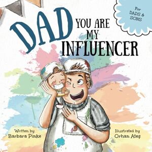 Pinke, Barbara Dad, You Are My Influencer (Dad & Son Edition): A Special Book for My Dad, My Hero, to Celebrate the Father Son Bond and Unconditional Love (Celebrating Special Bonds) Pinke, Barbara Dad, You Are My Influencer (Dad & Son Edition): A Special Book for My Dad, My Hero, to Celebrate the Father Son Bond and Unconditional Love (Celebrating Special Bonds)