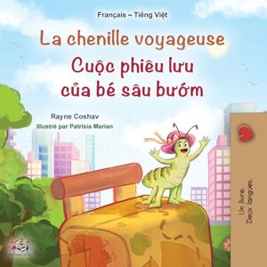 Coshav, Rayne La chenille voyageuse (Livre pour enfants bilingue français-vietnamien) (Collection Bilingue Français-Vietnamien) Coshav, Rayne La chenille voyageuse (Livre pour enfants bilingue français-vietnamien) (Collection Bilingue Français-Vietnamien)