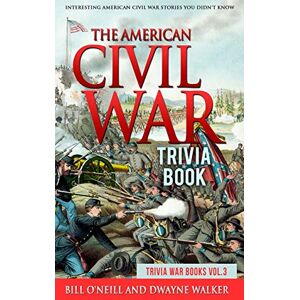 O'Neill The American Civil War Trivia Book: Interesting American Civil War Stories You Didn't Know: Volume 3 (Trivia War Books) O'Neill The American Civil War Trivia Book: Interesting American Civil War Stories You Didn't Know: Volume 3 (Trivia War Books)
