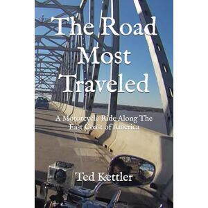 Kettler, Ted The Road Most Traveled: A Motorcycle Ride Along The East Coast of America Kettler, Ted The Road Most Traveled: A Motorcycle Ride Along The East Coast of America