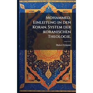 Grimme, Hubert Mohammed. Einleitung in den Koran. System der koranischen Theologie. Grimme, Hubert Mohammed. Einleitung in den Koran. System der koranischen Theologie.