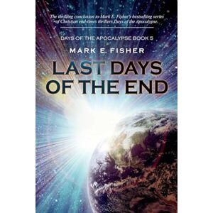 Fisher, Mark E. Last Days of the End: 5 (Days Of The Apocalpyse) Fisher, Mark E. Last Days of the End: 5 (Days Of The Apocalpyse)