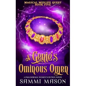 Mason, Sammi A Genie's Ominous Omen: A Paranormal Women's Fiction Novel: 5 (Magical Midlife Quest) Mason, Sammi A Genie's Ominous Omen: A Paranormal Women's Fiction Novel: 5 (Magical Midlife Quest)