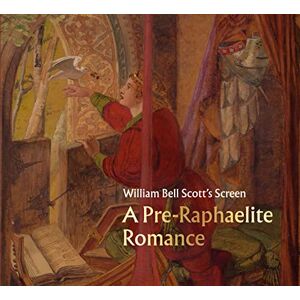Learmont, Emily William Bell Scott's Screen: A Pre-Raphaelite Romance Learmont, Emily William Bell Scott's Screen: A Pre-Raphaelite Romance