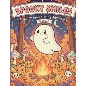 S, Varun Spooky Smiles : A Halloween Coloring Adventure Coloring Book for Adults and Teens for Relaxation S, Varun Spooky Smiles : A Halloween Coloring Adventure Coloring Book for Adults and Teens for Relaxation