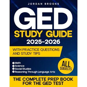 Brooks, Jordan GED Study Guide 2025–2026: All Subjects The Complete Prep Book for the GED Test. Math, Science, Social Studies, and Reasoning Through Language Arts – With Practice Questions and Study Tips Brooks, Jordan GED Study Guide 2025–2026: All Subjects The Complete Prep Book for the GED Test. Math, Science, Social Studies, and Reasoning Through Language Arts – With Practice Questions and Study Tips
