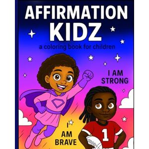 Bradford, C A Affirmation Kidz: A Positive Coloring Book to Build Confidence, Self-Love, and a Growth Mindset for Children.: Inspiring Affirmations and Fun ... Positive Thinking, and Spark Creativity Bradford, C A Affirmation Kidz: A Positive Coloring Book to Build Confidence, Self-Love, and a Growth Mindset for Children.: Inspiring Affirmations and Fun ... Positive Thinking, and Spark Creativity