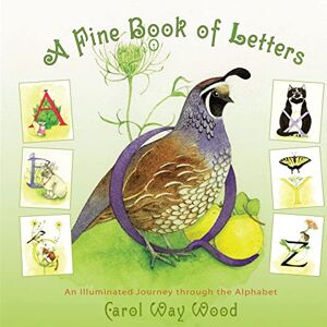 Wood, Carol Way A Fine Book of Letters: An Illuminated Journey through the Alphabet Wood, Carol Way A Fine Book of Letters: An Illuminated Journey through the Alphabet