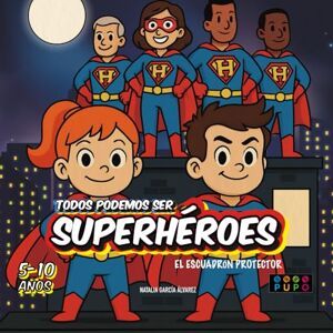 PUPO, Natalia García Álvarez Todos podemos ser Superhéroes: El escuadrón frente al abuso sexual infantil PUPO, Natalia García Álvarez Todos podemos ser Superhéroes: El escuadrón frente al abuso sexual infantil