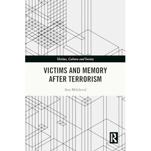 Milošević, Ana Victims and Memory After Terrorism (Victims, Culture and Society) Milošević, Ana Victims and Memory After Terrorism (Victims, Culture and Society)