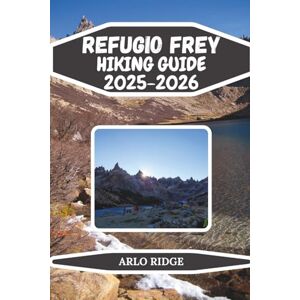 RIDGE, ARLO REFUGIO FREY HIKING GUIDE 2025-2026: Complete Trails and Insider Tips for Patagonia’s Cerro Catedral (Trek Beyond Borders Guides) RIDGE, ARLO REFUGIO FREY HIKING GUIDE 2025-2026: Complete Trails and Insider Tips for Patagonia’s Cerro Catedral (Trek Beyond Borders Guides)
