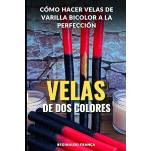 França, Reginaldo Guía Completa: Cómo Hacer Velas de Varilla Bicolor a la Perfección França, Reginaldo Guía Completa: Cómo Hacer Velas de Varilla Bicolor a la Perfección