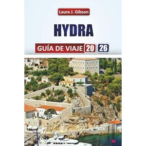 Gibson HIDRA GUÍA DE VIAJE 2026: Descubre el mejor compañero de viaje para atracciones icónicas, comidas locales, rincones escondidos y experiencias auténticas Gibson HIDRA GUÍA DE VIAJE 2026: Descubre el mejor compañero de viaje para atracciones icónicas, comidas locales, rincones escondidos y experiencias auténticas