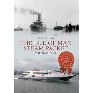Collard, Ian The Isle of Man Steam Packet Through Time Collard, Ian The Isle of Man Steam Packet Through Time
