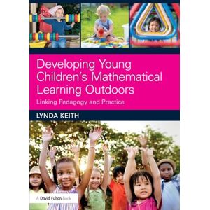 Keith, Lynda Developing Young Children’s Mathematical Learning Outdoors: Linking Pedagogy and Practice Keith, Lynda Developing Young Children’s Mathematical Learning Outdoors: Linking Pedagogy and Practice