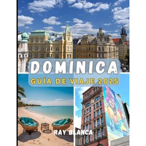 BLANCA, RAY DOMINICA GUÍA DE VIAJE 2025: Explora la isla natural del Caribe: cascadas ocultas, aventuras en volcanes y auténtica cultura isleña en Dominica BLANCA, RAY DOMINICA GUÍA DE VIAJE 2025: Explora la isla natural del Caribe: cascadas ocultas, aventuras en volcanes y auténtica cultura isleña en Dominica