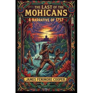 COOPER, JAMES FENIMORE The Last of the Mohicans: A Narrative of 1757 COOPER, JAMES FENIMORE The Last of the Mohicans: A Narrative of 1757