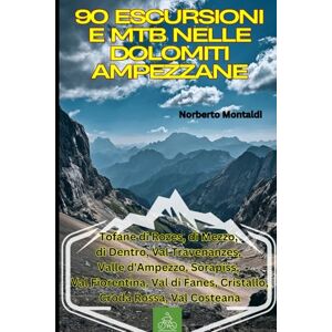 Montaldi, Norberto 90 Escursioni e MTB nelle Dolomiti Ampezzane: Tofane di Rozes, di Mezzo, di Dentro, Val Travenanzes, Valle d'Ampezzo, Sorapiss, Val Fiorentina, Val di Fanes, Cristallo, Croda Rossa, Val Costeana Montaldi, Norberto 90 Escursioni e MTB nelle Dolomiti Ampezzane: Tofane di Rozes, di Mezzo, di Dentro, Val Travenanzes, Valle d'Ampezzo, Sorapiss, Val Fiorentina, Val di Fanes, Cristallo, Croda Rossa, Val Costeana