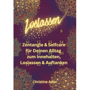 Adler, Christine Ein achtsamer Adventsbegleiter zum Ausmalen & Spüren: Zentangle & Selfcare für Deinen Alltag zum Innehalten, Loslassen & Auftanken Adler, Christine Ein achtsamer Adventsbegleiter zum Ausmalen & Spüren: Zentangle & Selfcare für Deinen Alltag zum Innehalten, Loslassen & Auftanken