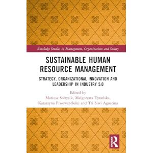 Sustainable Human Resource Management: Strategy, Organizational Innovation and Leadership in Industry 5.0 (Routledge Studies in Management, Organizations and Society) Sustainable Human Resource Management: Strategy, Organizational Innovation and Leadership in Industry 5.0 (Routledge Studies in Management, Organizations and Society)