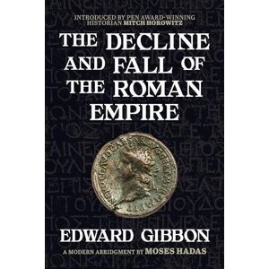 Gibbon, Edward The Decline and Fall of the Roman Empire: A Modern Abridgment by Moses Hadas Gibbon, Edward The Decline and Fall of the Roman Empire: A Modern Abridgment by Moses Hadas