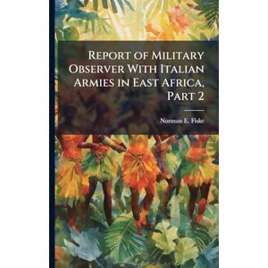 Norman Report of Military Observer With Italian Armies in East Africa, Part 2 Norman Report of Military Observer With Italian Armies in East Africa, Part 2