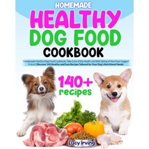 Irving, Lucy HOMEMADE HEALTHY DOG FOOD COOKBOOK: Homemade Healthy Dog Food Cookbook: Take Care of the Health and Well-Being of Your Four-Legged Friend Discover ... Tailored for Your Dog’s Nutritional Needs Irving, Lucy HOMEMADE HEALTHY DOG FOOD COOKBOOK: Homemade Healthy Dog Food Cookbook: Take Care of the Health and Well-Being of Your Four-Legged Friend Discover ... Tailored for Your Dog’s Nutritional Needs
