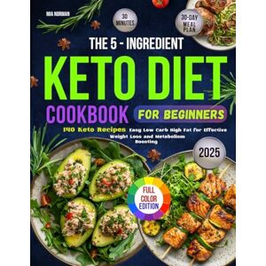 Norman The 5-Ingredient Keto Diet Cookbook for Beginners: 140 Easy 30 Minute Low Carb High Fat Recipes for Effective Weight Loss and Metabolism-boosting with ... Edition (Keto Diet Cookbooks For Beginners) Norman The 5-Ingredient Keto Diet Cookbook for Beginners: 140 Easy 30 Minute Low Carb High Fat Recipes for Effective Weight Loss and Metabolism-boosting with ... Edition (Keto Diet Cookbooks For Beginners)