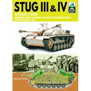 Oliver, Dennis Tank Craft 44 Stug III Assault Gun: German Army, Waffen-SS and Luftwaffe Units Eastern Front, 1944 Oliver, Dennis Tank Craft 44 Stug III Assault Gun: German Army, Waffen-SS and Luftwaffe Units Eastern Front, 1944