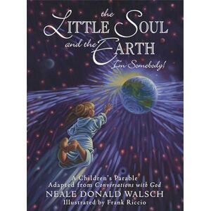 Walsch, Neale Donald The Little Soul and the Earth: I'm Somebody! (Young Spirit Books) Walsch, Neale Donald The Little Soul and the Earth: I'm Somebody! (Young Spirit Books)
