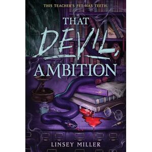 Miller, Linsey That Devil, Ambition: A Gothic Dark Academia Fantasy of Demonology and Deadly Survival Miller, Linsey That Devil, Ambition: A Gothic Dark Academia Fantasy of Demonology and Deadly Survival