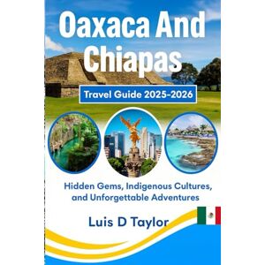 Taylor Oaxaca & Chiapas Travel Guide 2025–2026: Hidden Gems, Indigenous Cultures, and Unforgettable Adventures” Taylor Oaxaca & Chiapas Travel Guide 2025–2026: Hidden Gems, Indigenous Cultures, and Unforgettable Adventures”