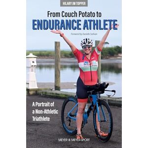 Topper, Hilary JM From Couch Potato to Endurance Athlete: A Portrait of a Non-Athletic Triathlete Topper, Hilary JM From Couch Potato to Endurance Athlete: A Portrait of a Non-Athletic Triathlete