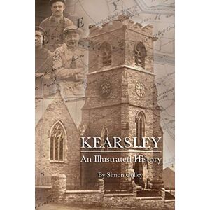 Colley, Simon Kearsley: An Illustrated History Colley, Simon Kearsley: An Illustrated History