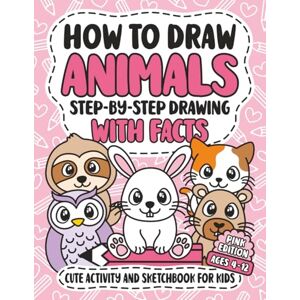 Art, Arturius How To Draw Animals: Step-By-Step Drawing With Facts Cute Activity And Sketchbook For Kids Creative Learning Art Book For Girls Ages 4-12 Pink Edition Art, Arturius How To Draw Animals: Step-By-Step Drawing With Facts Cute Activity And Sketchbook For Kids Creative Learning Art Book For Girls Ages 4-12 Pink Edition