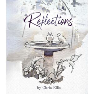 Ellis, Dr Chris Reflections: Poems and Clinical Portraits from Medical Practice Ellis, Dr Chris Reflections: Poems and Clinical Portraits from Medical Practice