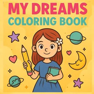 Organic Design, Dr. Hashi & M. My Dreams Coloring Book: A Creative Coloring Adventure for Girls Organic Design, Dr. Hashi & M. My Dreams Coloring Book: A Creative Coloring Adventure for Girls