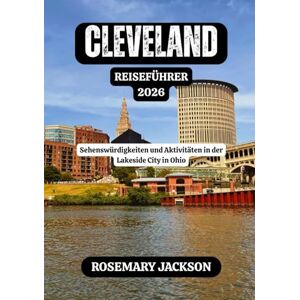 Jackson CLEVELAND REISEFÜHRER 2026: Sehenswürdigkeiten und Aktivitäten in der Lakeside City in Ohio Jackson CLEVELAND REISEFÜHRER 2026: Sehenswürdigkeiten und Aktivitäten in der Lakeside City in Ohio
