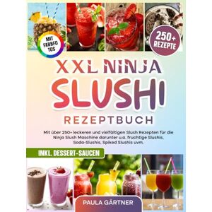 Gärtner, Paula XXL Ninja Slushi Rezeptbuch Mit FARBFOTOS: Mit über 250+ leckeren und vielfältigen Slush Rezepten für die Ninja Slush Maschine darunter u.a. fruchtige Slushis, Soda-Slushis, Spiked Slushis uvm. Gärtner, Paula XXL Ninja Slushi Rezeptbuch Mit FARBFOTOS: Mit über 250+ leckeren und vielfältigen Slush Rezepten für die Ninja Slush Maschine darunter u.a. fruchtige Slushis, Soda-Slushis, Spiked Slushis uvm.