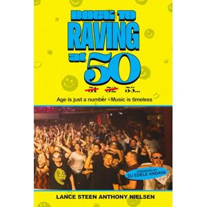 Nielsen, Lance Steen Anthony BACK TO RAVING AT 50: The Adventures of a 50-something Day Raver Nielsen, Lance Steen Anthony BACK TO RAVING AT 50: The Adventures of a 50-something Day Raver