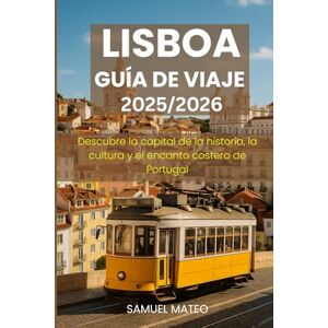 MATEO, SAMUEL GUÍA DE VIAJE DE LISBOA 2025/2026: Descubre la capital de la historia, la cultura y el encanto costero de Portugal MATEO, SAMUEL GUÍA DE VIAJE DE LISBOA 2025/2026: Descubre la capital de la historia, la cultura y el encanto costero de Portugal