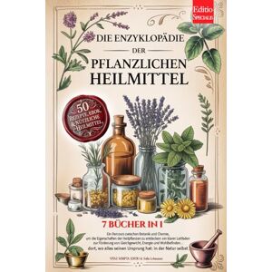 SCRIPTA EDITIO, VITAE DIE ENZYKLOPÄDIE DER PFLANZLICHEN HEILMITTEL: 7 BÜCHER IN 1: Eigenschaften und Anwendungen von Heilpflanzen und der Kräutermedizin, praktische Ratschläge für Vorbeugung & Wohlbefinden +Rezepte & eBook SCRIPTA EDITIO, VITAE DIE ENZYKLOPÄDIE DER PFLANZLICHEN HEILMITTEL: 7 BÜCHER IN 1: Eigenschaften und Anwendungen von Heilpflanzen und der Kräutermedizin, praktische Ratschläge für Vorbeugung & Wohlbefinden +Rezepte & eBook