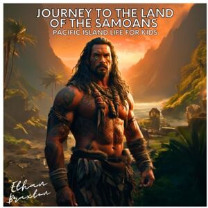 Braxton, Ethan Journey to the Land of the Samoans: Pacific Island Life for Kids (Civilizations) Braxton, Ethan Journey to the Land of the Samoans: Pacific Island Life for Kids (Civilizations)