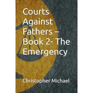 Michael, Christopher Courts Against Fathers – Book 2- The Emergency Michael, Christopher Courts Against Fathers – Book 2- The Emergency