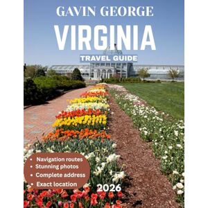 George, Gavin VIRGINIA TRAVEL GUIDE 2026 (Full Color): Explore Virginia: A Complete Travel Guide to Historic Landmarks, Scenic Countryside, Charming Towns, and Coastal Adventures George, Gavin VIRGINIA TRAVEL GUIDE 2026 (Full Color): Explore Virginia: A Complete Travel Guide to Historic Landmarks, Scenic Countryside, Charming Towns, and Coastal Adventures