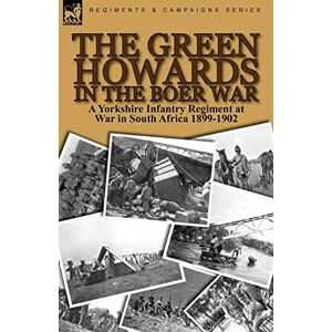 Ferrar, M I The Green Howards in the Boer War: a Yorkshire Infantry Regiment at War in South Africa 1899-1902 Ferrar, M I The Green Howards in the Boer War: a Yorkshire Infantry Regiment at War in South Africa 1899-1902