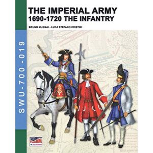 Mugnai, Bruno The Imperial Army 1690-1720: the Infantry Mugnai, Bruno The Imperial Army 1690-1720: the Infantry