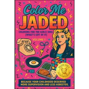 Rasmussen, Stacie Color Me Jaded Vol. 1 Deluxe Gen-X Collector's Edition: Coloring for the Gen-X Soul (What’s Left of It) Rasmussen, Stacie Color Me Jaded Vol. 1 Deluxe Gen-X Collector's Edition: Coloring for the Gen-X Soul (What’s Left of It)