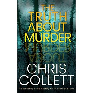 COLLETT, CHRIS THE TRUTH ABOUT MURDER a captivating crime mystery full of twists and turns COLLETT, CHRIS THE TRUTH ABOUT MURDER a captivating crime mystery full of twists and turns